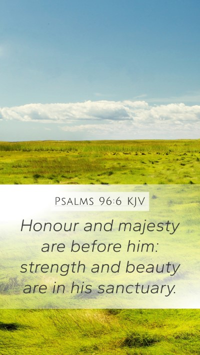 Psalms 96:6 Explained