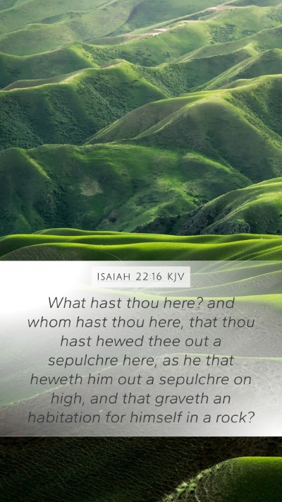 Isaiah 22:16 Explained