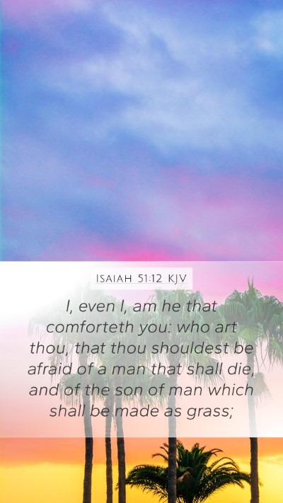 Isaiah 51:12 Explained