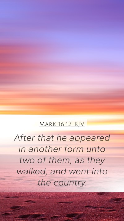Mark 16:12 Explained