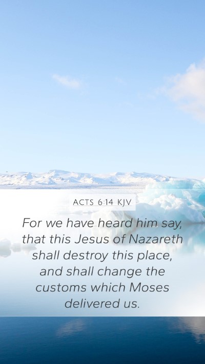 Acts 6:14 Explained